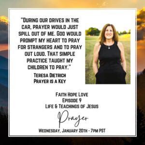 "During our drives in the car, prayer would just spill out of me. God would prompt my heart to pray for strangers and to pray out loud. That simple practice taught my children to pray.” --Teresa Markus Dietrich--Prayer Is A Key