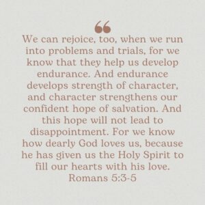 Read scripture when you can't pray, Romans 5:3-5