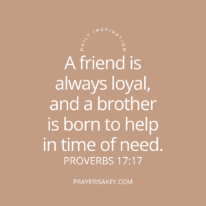 Build a Tribe, Scripture, Bible Verse, A friend loves at all times, and a brother is born for a time of adversity. Proverbs 17:17